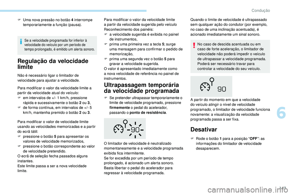 Peugeot 508 2019 Manual do proprietário (in Portuguese) 147
F Uma nova pressão no botão 4 interrompe temporariamente a função (pausa).
Regulação da velocidade
limite
Não é necessário ligar o limitador de
velocidade para ajustar a velocidade.
Par Peugeot 508 2019 Manual do proprietário (in Portuguese) 147
F Uma nova pressão no botão 4 interrompe temporariamente a função (pausa).
Regulação da velocidade
limite
Não é necessário ligar o limitador de
velocidade para ajustar a velocidade.
Par