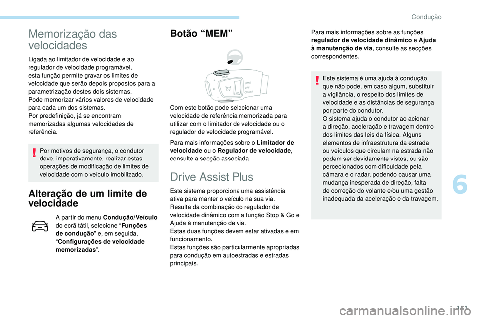 Peugeot 508 2019 Manual do proprietário (in Portuguese) 151
Memorização das
velocidades
Ligada ao limitador de velocidade e ao
regulador de velocidade programável,
esta função permite gravar os limites de
velocidade que serão depois propostos par Peugeot 508 2019 Manual do proprietário (in Portuguese) 151
Memorização das
velocidades
Ligada ao limitador de velocidade e ao
regulador de velocidade programável,
esta função permite gravar os limites de
velocidade que serão depois propostos par