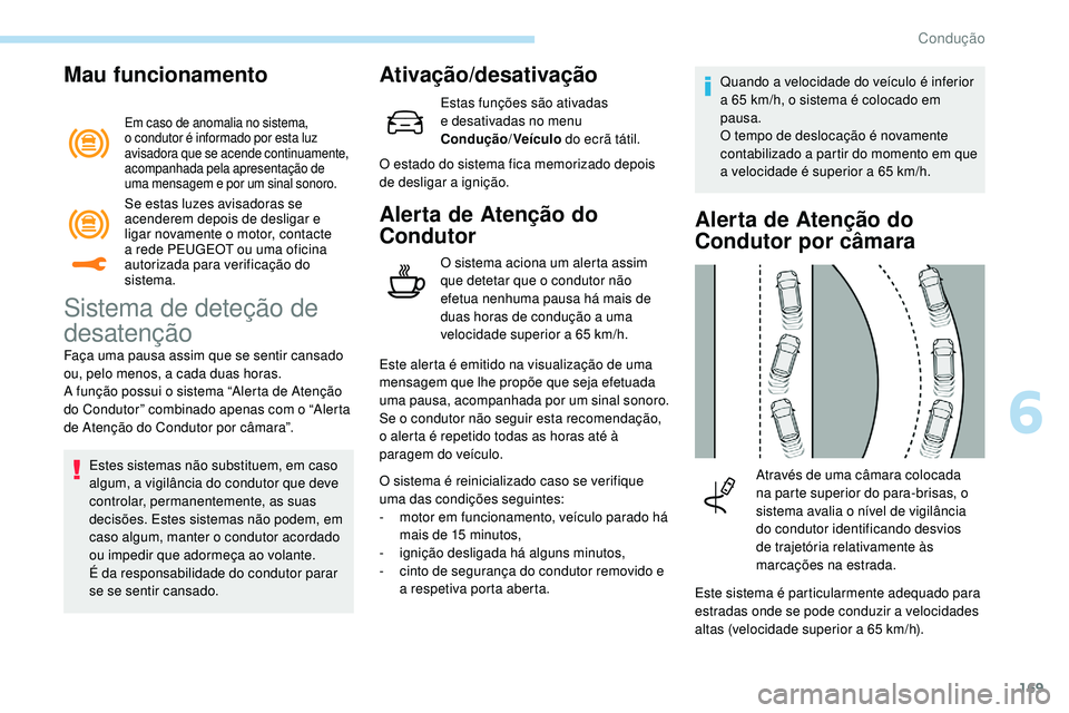 Peugeot 508 2019 Manual do proprietário (in Portuguese) 169
Mau funcionamento
Em caso de anomalia no sistema,
o condutor é informado por esta luz
avisadora que se acende continuamente,
acompanhada pela apresentação de
uma mensagem e por um sinal son Peugeot 508 2019 Manual do proprietário (in Portuguese) 169
Mau funcionamento
Em caso de anomalia no sistema,
o condutor é informado por esta luz
avisadora que se acende continuamente,
acompanhada pela apresentação de
uma mensagem e por um sinal son