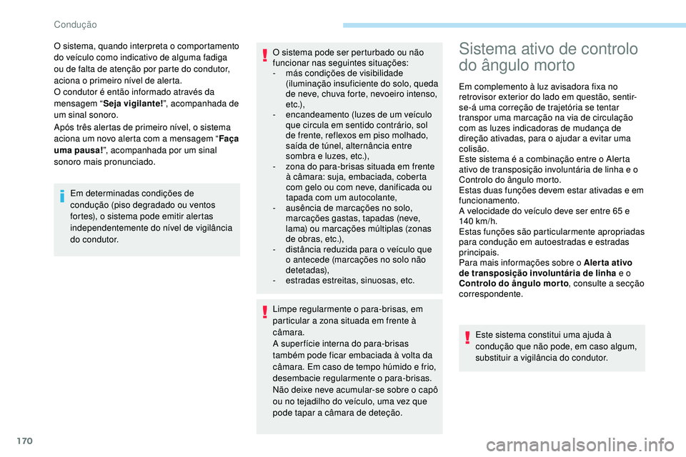 Peugeot 508 2019 Manual do proprietário (in Portuguese) 170
Após três alertas de primeiro nível, o sistema
aciona um novo alerta com a mensagem “Faça
uma pausa! ”, acompanhada por um sinal
sonoro mais pronunciado. O sistema, quando interpreta o Peugeot 508 2019 Manual do proprietário (in Portuguese) 170
Após três alertas de primeiro nível, o sistema
aciona um novo alerta com a mensagem “Faça
uma pausa! ”, acompanhada por um sinal
sonoro mais pronunciado. O sistema, quando interpreta o