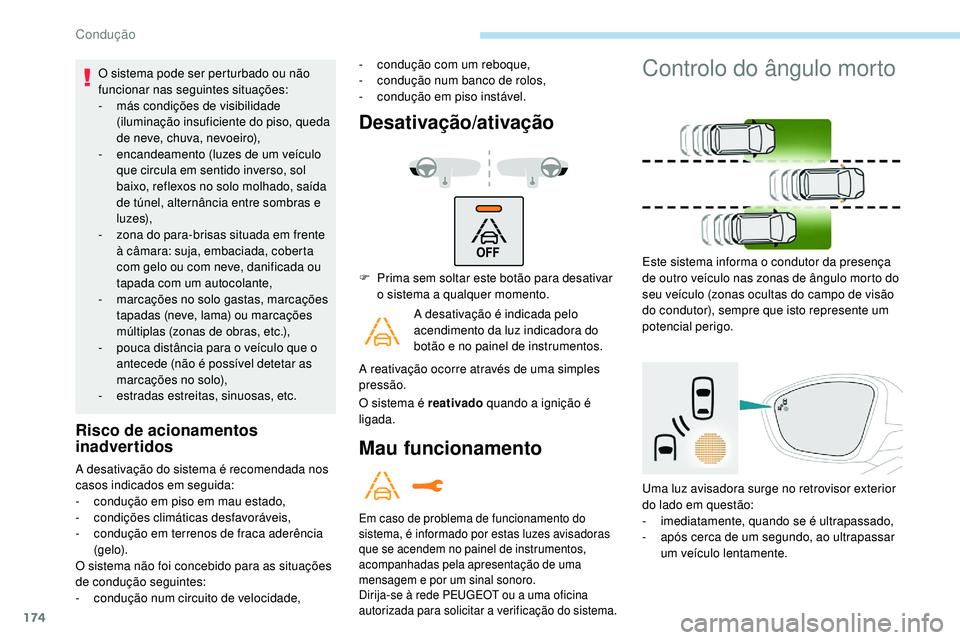 Peugeot 508 2019 Manual do proprietário (in Portuguese) 174
O sistema pode ser perturbado ou não
funcionar nas seguintes situações:
-
m
ás condições de visibilidade
(iluminação insuficiente do piso, queda
de neve, chuva, nevoeiro),
-
e
ncan Peugeot 508 2019 Manual do proprietário (in Portuguese) 174
O sistema pode ser perturbado ou não
funcionar nas seguintes situações:
-
m
ás condições de visibilidade
(iluminação insuficiente do piso, queda
de neve, chuva, nevoeiro),
-
e
ncan