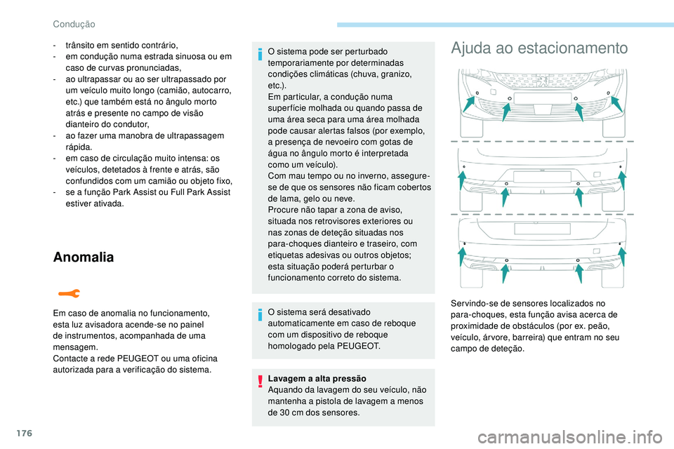 Peugeot 508 2019 Manual do proprietário (in Portuguese) 176
Anomalia
- trânsito em sentido contrário,
- e m condução numa estrada sinuosa ou em
caso de curvas pronunciadas,
-
a
o ultrapassar ou ao ser ultrapassado por
um veículo muito longo (cami Peugeot 508 2019 Manual do proprietário (in Portuguese) 176
Anomalia
- trânsito em sentido contrário,
- e m condução numa estrada sinuosa ou em
caso de curvas pronunciadas,
-
a
o ultrapassar ou ao ser ultrapassado por
um veículo muito longo (cami