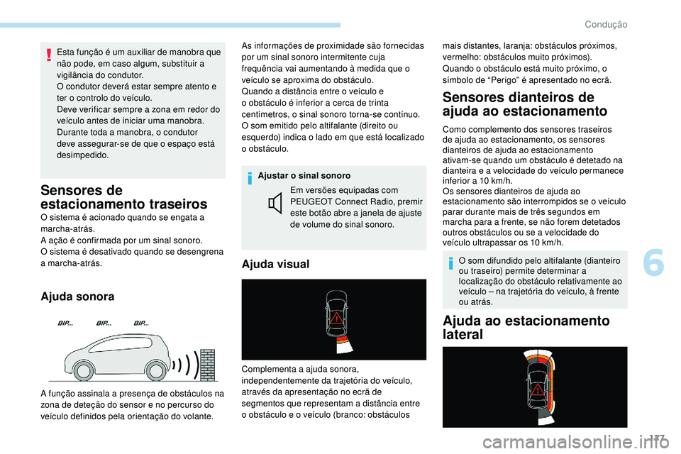 Peugeot 508 2019 Manual do proprietário (in Portuguese) 177
Esta função é um auxiliar de manobra que
não pode, em caso algum, substituir a
vigilância do condutor.
O condutor deverá estar sempre atento e
ter o controlo do veículo.
Deve verificar s Peugeot 508 2019 Manual do proprietário (in Portuguese) 177
Esta função é um auxiliar de manobra que
não pode, em caso algum, substituir a
vigilância do condutor.
O condutor deverá estar sempre atento e
ter o controlo do veículo.
Deve verificar s