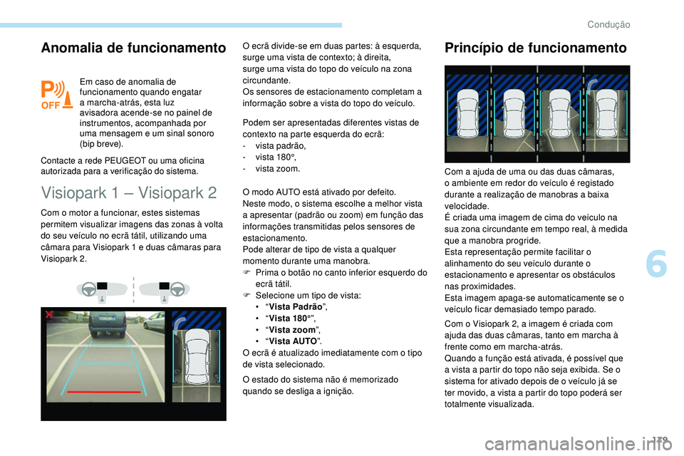 Peugeot 508 2019 Manual do proprietário (in Portuguese) 179
Anomalia de funcionamento
Em caso de anomalia de
funcionamento quando engatar
a marcha-atrás, esta luz
avisadora acende-se no painel de
instrumentos, acompanhada por
uma mensagem e um sinal Peugeot 508 2019 Manual do proprietário (in Portuguese) 179
Anomalia de funcionamento
Em caso de anomalia de
funcionamento quando engatar
a marcha-atrás, esta luz
avisadora acende-se no painel de
instrumentos, acompanhada por
uma mensagem e um sinal