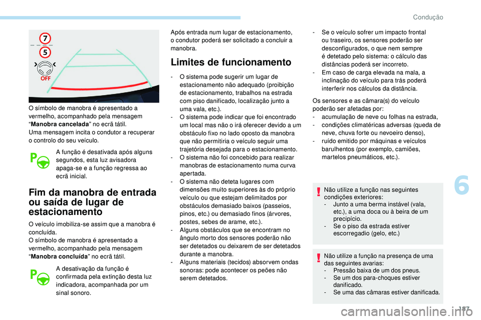 Peugeot 508 2019 Manual do proprietário (in Portuguese) 187
O símbolo de manobra é apresentado a
vermelho, acompanhado pela mensagem
“Manobra cancelada ” no ecrã tátil.
Uma mensagem incita o condutor a recuperar
o controlo do seu veículo.
A fun Peugeot 508 2019 Manual do proprietário (in Portuguese) 187
O símbolo de manobra é apresentado a
vermelho, acompanhado pela mensagem
“Manobra cancelada ” no ecrã tátil.
Uma mensagem incita o condutor a recuperar
o controlo do seu veículo.
A fun