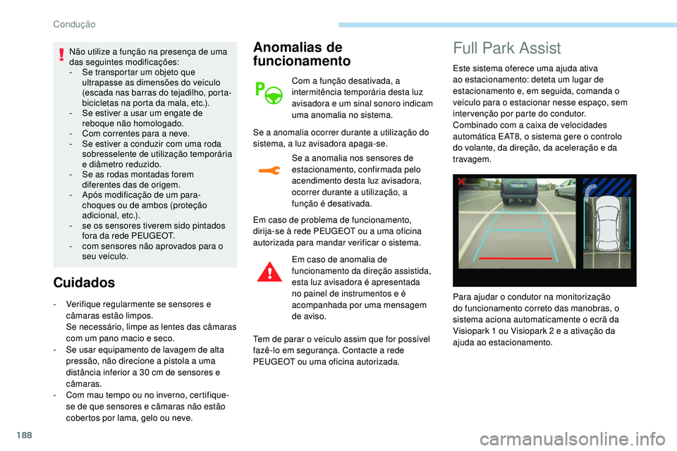 Peugeot 508 2019 Manual do proprietário (in Portuguese) 188
Não utilize a função na presença de uma
das seguintes modificações:
-
S
e transportar um objeto que
ultrapasse as dimensões do veículo
(escada nas barras do tejadilho, porta-
biciclet Peugeot 508 2019 Manual do proprietário (in Portuguese) 188
Não utilize a função na presença de uma
das seguintes modificações:
-
S
e transportar um objeto que
ultrapasse as dimensões do veículo
(escada nas barras do tejadilho, porta-
biciclet