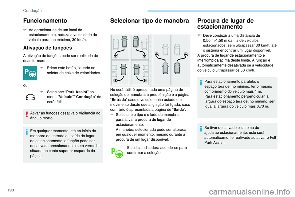 Peugeot 508 2019 Manual do proprietário (in Portuguese) 190
Funcionamento
F Ao aproximar-se de um local de estacionamento, reduza a velocidade do
veículo para, no máximo, 30
km/h.
Ativação de funções
A ativação de funções pode ser realizada de Peugeot 508 2019 Manual do proprietário (in Portuguese) 190
Funcionamento
F Ao aproximar-se de um local de estacionamento, reduza a velocidade do
veículo para, no máximo, 30
km/h.
Ativação de funções
A ativação de funções pode ser realizada de