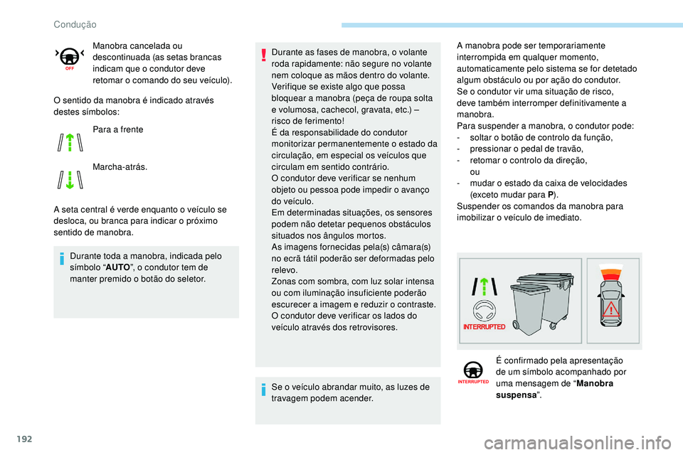 Peugeot 508 2019 Manual do proprietário (in Portuguese) 192
O sentido da manobra é indicado através
destes símbolos:
A seta central é verde enquanto o veículo se
desloca, ou branca para indicar o próximo
sentido de manobra.Durante toda a manobra, Peugeot 508 2019 Manual do proprietário (in Portuguese) 192
O sentido da manobra é indicado através
destes símbolos:
A seta central é verde enquanto o veículo se
desloca, ou branca para indicar o próximo
sentido de manobra.Durante toda a manobra,