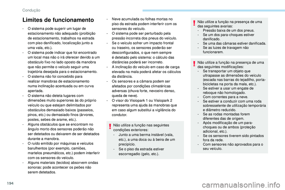 Peugeot 508 2019 Manual do proprietário (in Portuguese) 194
Limites de funcionamento
- O sistema pode sugerir um lugar de estacionamento não adequado (proibição
de estacionamento, trabalhos na estrada
com piso danificado, localização junto a
uma va Peugeot 508 2019 Manual do proprietário (in Portuguese) 194
Limites de funcionamento
- O sistema pode sugerir um lugar de estacionamento não adequado (proibição
de estacionamento, trabalhos na estrada
com piso danificado, localização junto a
uma va