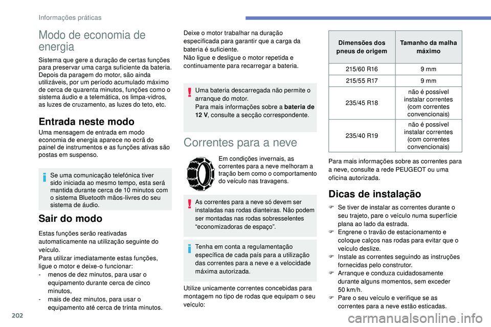 Peugeot 508 2019 Manual do proprietário (in Portuguese) 202
Modo de economia de
energia
Sistema que gere a duração de certas funções
para preservar uma carga suficiente da bateria.
Depois da paragem do motor, são ainda
utilizáveis, por um período Peugeot 508 2019 Manual do proprietário (in Portuguese) 202
Modo de economia de
energia
Sistema que gere a duração de certas funções
para preservar uma carga suficiente da bateria.
Depois da paragem do motor, são ainda
utilizáveis, por um período