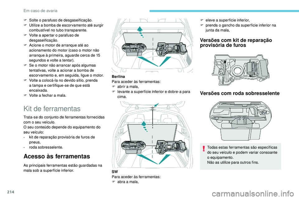 Peugeot 508 2019 Manual do proprietário (in Portuguese) 214
F Solte o parafuso de desgaseificação.
F U tilize a bomba de escor vamento até surgir
combustível no tubo transparente.
F
V
olte a apertar o parafuso de
desgaseificação.
F
A
cione o Peugeot 508 2019 Manual do proprietário (in Portuguese) 214
F Solte o parafuso de desgaseificação.
F U tilize a bomba de escor vamento até surgir
combustível no tubo transparente.
F
V
olte a apertar o parafuso de
desgaseificação.
F
A
cione o
