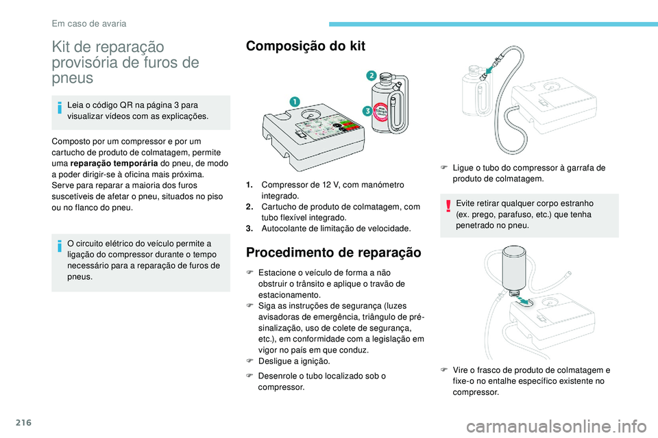 Peugeot 508 2019 Manual do proprietário (in Portuguese) 216
Kit de reparação
provisória de furos de
pneus
Leia o código QR na página 3 para
visualizar vídeos com as explicações.
Composto por um compressor e por um
cartucho de produto de colmata Peugeot 508 2019 Manual do proprietário (in Portuguese) 216
Kit de reparação
provisória de furos de
pneus
Leia o código QR na página 3 para
visualizar vídeos com as explicações.
Composto por um compressor e por um
cartucho de produto de colmata