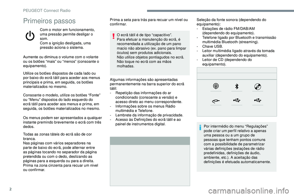 Peugeot 508 2019 Manual do proprietário (in Portuguese) 2
Primeiros passos
Com o motor em funcionamento,
uma pressão permite desligar o
som.
Com a ignição desligada, uma
pressão aciona o sistema.Algumas informações são apresentadas
permanentemen Peugeot 508 2019 Manual do proprietário (in Portuguese) 2
Primeiros passos
Com o motor em funcionamento,
uma pressão permite desligar o
som.
Com a ignição desligada, uma
pressão aciona o sistema.Algumas informações são apresentadas
permanentemen