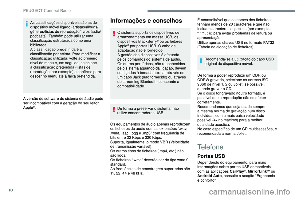 Peugeot 508 2019 Manual do proprietário (in Portuguese) 10
As classificações disponíveis são as do
dispositivo móvel ligado (artistas/álbuns/
géneros/listas de reprodução/livros áudio/
podcasts). Também pode utilizar uma
classificação estrut Peugeot 508 2019 Manual do proprietário (in Portuguese) 10
As classificações disponíveis são as do
dispositivo móvel ligado (artistas/álbuns/
géneros/listas de reprodução/livros áudio/
podcasts). Também pode utilizar uma
classificação estrut