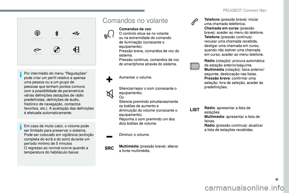 Peugeot 508 2019 Manual do proprietário (in Portuguese) 3
Por intermédio do menu “Regulações”
pode criar um per fil relativo a apenas
uma pessoa ou a um grupo de
pessoas que tenham pontos comuns
com a possibilidade de parametrizar
várias defin Peugeot 508 2019 Manual do proprietário (in Portuguese) 3
Por intermédio do menu “Regulações”
pode criar um per fil relativo a apenas
uma pessoa ou a um grupo de
pessoas que tenham pontos comuns
com a possibilidade de parametrizar
várias defin
