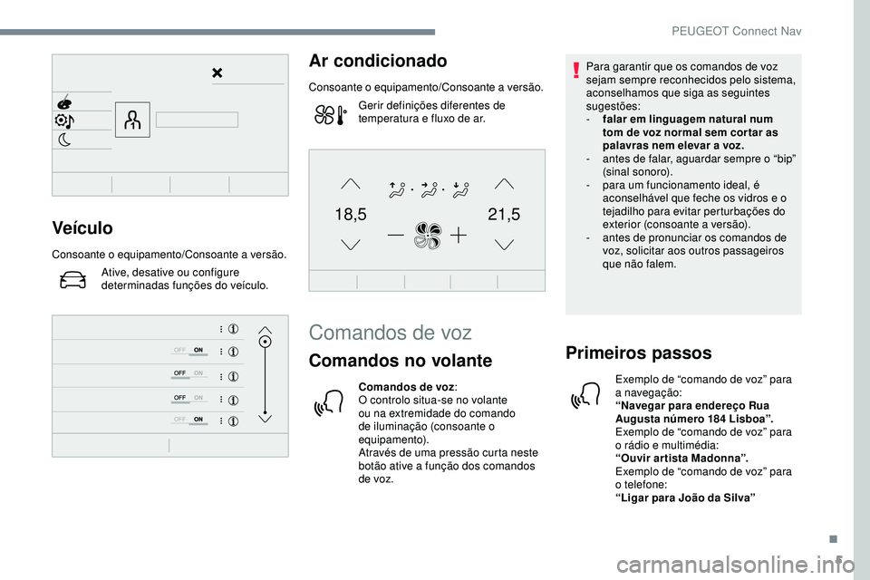 Peugeot 508 2019 Manual do proprietário (in Portuguese) 5
21,518,5Veículo
Consoante o equipamento/Consoante a versão.
Ative, desative ou configure
determinadas funções do veículo.
Ar condicionado
Consoante o equipamento/Consoante a versão.
Gerir def Peugeot 508 2019 Manual do proprietário (in Portuguese) 5
21,518,5Veículo
Consoante o equipamento/Consoante a versão.
Ative, desative ou configure
determinadas funções do veículo.
Ar condicionado
Consoante o equipamento/Consoante a versão.
Gerir def