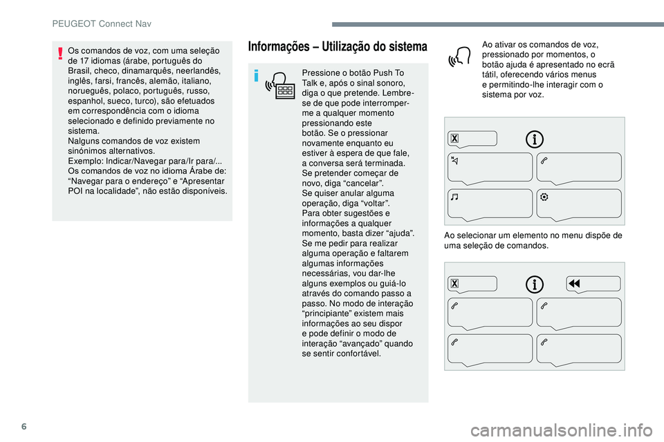 Peugeot 508 2019 Manual do proprietário (in Portuguese) 6
Informações – Utilização do sistema
Pressione o botão Push To
T alk e, após o sinal sonoro,
diga
o
que
pretende. Lembre-
se
de que pode interromper-
me a
qualquer moment Peugeot 508 2019 Manual do proprietário (in Portuguese) 6
Informações – Utilização do sistema
Pressione o botão Push To
T alk e, após o sinal sonoro,
diga
o
que
pretende. Lembre-
se
de que pode interromper-
me a
qualquer moment