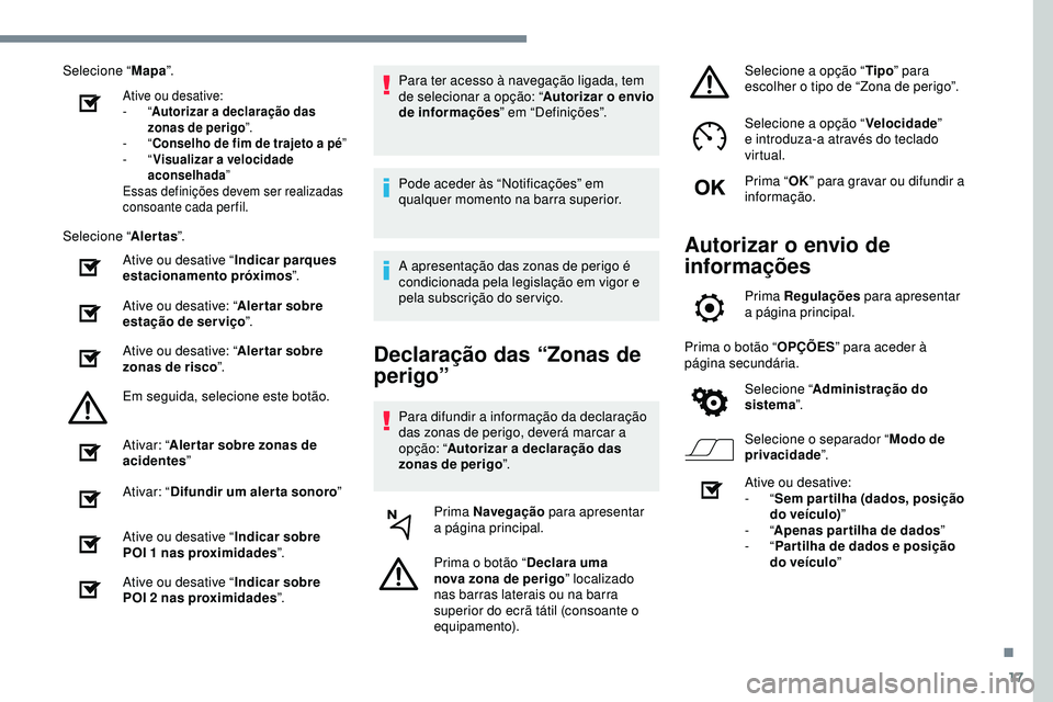Peugeot 508 2019 Manual do proprietário (in Portuguese) 17
Selecione “Mapa”.
Ative ou desative:
-
“A
utorizar a declaração das
zonas de perigo ”.
-
“ C
onselho de fim de trajeto a pé ”
-
“ V
isualizar a velocidade
aconselhada ”
Peugeot 508 2019 Manual do proprietário (in Portuguese) 17
Selecione “Mapa”.
Ative ou desative:
-
“A
utorizar a declaração das
zonas de perigo ”.
-
“ C
onselho de fim de trajeto a pé ”
-
“ V
isualizar a velocidade
aconselhada ”