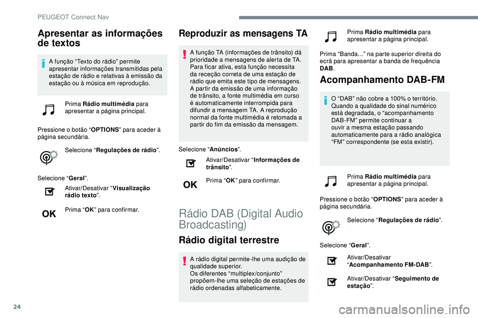 Peugeot 508 2019 Manual do proprietário (in Portuguese) 24
Apresentar as informações
de textos
A função “Texto do rádio” permite
apresentar informações transmitidas pela
estação de rádio e relativas à emissão da
estação ou à música Peugeot 508 2019 Manual do proprietário (in Portuguese) 24
Apresentar as informações
de textos
A função “Texto do rádio” permite
apresentar informações transmitidas pela
estação de rádio e relativas à emissão da
estação ou à música