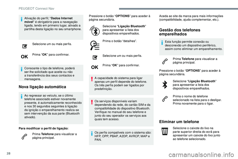Peugeot 508 2019 Manual do proprietário (in Portuguese) 28
Ativação do per fil; “Dados Internet
móvel ” é obrigatório para a navegação
ligada, tendo em primeiro lugar, ativado a
partilha desta ligação no seu smartphone.
Selecione um ou mais Peugeot 508 2019 Manual do proprietário (in Portuguese) 28
Ativação do per fil; “Dados Internet
móvel ” é obrigatório para a navegação
ligada, tendo em primeiro lugar, ativado a
partilha desta ligação no seu smartphone.
Selecione um ou mais
