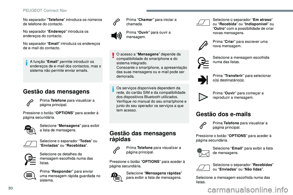 Peugeot 508 2019 Manual do proprietário (in Portuguese) 30
No separador “Telefone” introduza os números
de telefone do contacto.
No separador “ Endereço” introduza os
endereços do contacto.
No separador “ Email” introduza os endereços
de Peugeot 508 2019 Manual do proprietário (in Portuguese) 30
No separador “Telefone” introduza os números
de telefone do contacto.
No separador “ Endereço” introduza os
endereços do contacto.
No separador “ Email” introduza os endereços
de