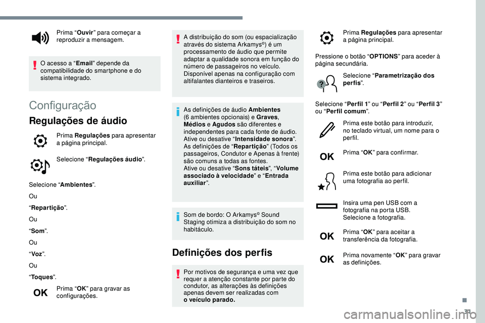 Peugeot 508 2019 Manual do proprietário (in Portuguese) 31
Configuração
Regulações de áudio
Prima Regulações para apresentar
a página principal.
Selecione “ Regulações áudio ”.
Selecione “ Ambientes ”.
Ou
“ Repartição ”.
Ou
“ So Peugeot 508 2019 Manual do proprietário (in Portuguese) 31
Configuração
Regulações de áudio
Prima Regulações para apresentar
a página principal.
Selecione “ Regulações áudio ”.
Selecione “ Ambientes ”.
Ou
“ Repartição ”.
Ou
“ So