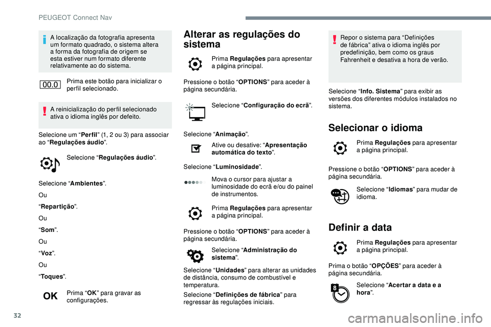 Peugeot 508 2019 Manual do proprietário (in Portuguese) 32
A localização da fotografia apresenta
um formato quadrado, o sistema altera
a forma da fotografia de origem se
esta estiver num formato diferente
relativamente ao do sistema.Prima este botão Peugeot 508 2019 Manual do proprietário (in Portuguese) 32
A localização da fotografia apresenta
um formato quadrado, o sistema altera
a forma da fotografia de origem se
esta estiver num formato diferente
relativamente ao do sistema.Prima este botão
