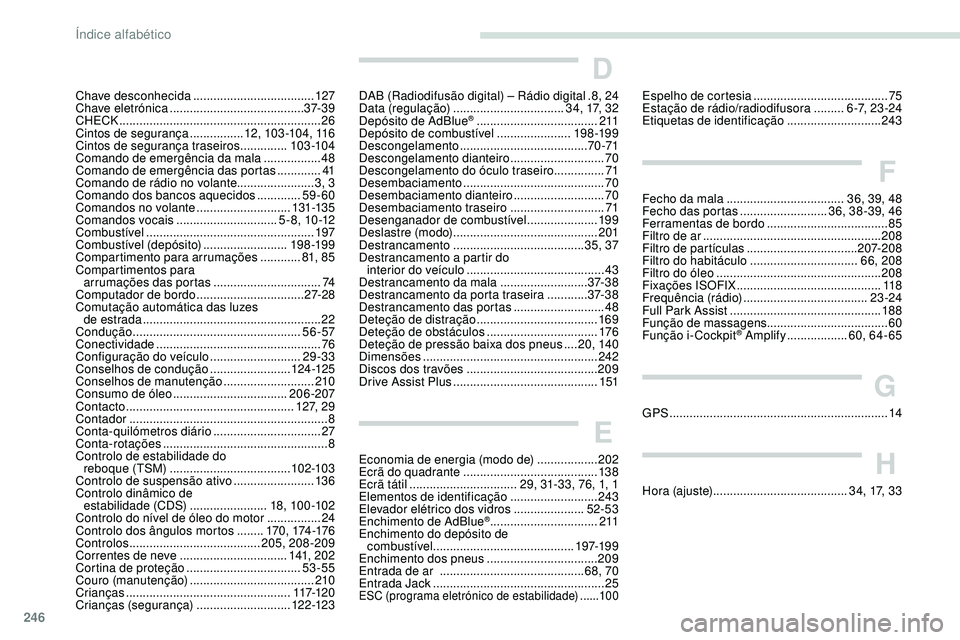 Peugeot 508 2019 Manual do proprietário (in Portuguese) 246
Chave desconhecida ....................................12 7
Chave eletrónica ........................................ 37- 3 9
CHECK
................
........................................... Peugeot 508 2019 Manual do proprietário (in Portuguese) 246
Chave desconhecida ....................................12 7
Chave eletrónica ........................................ 37- 3 9
CHECK
................
...........................................
