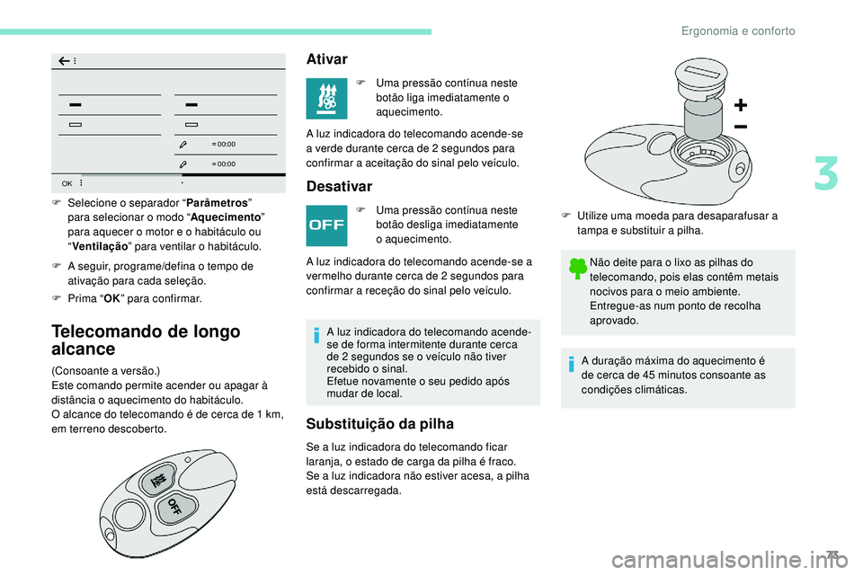 Peugeot 508 2019 Manual do proprietário (in Portuguese) 73
OK
00 00
00 00
F A seguir, programe/defina o tempo de ativação para cada seleção.
F
P
rima “ OK” para confirmar.
Telecomando de longo
alcance
(Consoante a versão.)
Este comando permite Peugeot 508 2019 Manual do proprietário (in Portuguese) 73
OK
00 00
00 00
F A seguir, programe/defina o tempo de ativação para cada seleção.
F
P
rima “ OK” para confirmar.
Telecomando de longo
alcance
(Consoante a versão.)
Este comando permite