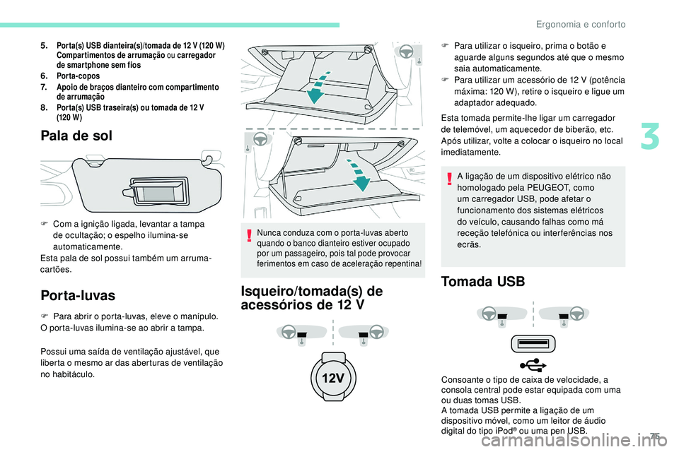 Peugeot 508 2019 Manual do proprietário (in Portuguese) 75
5.Por ta(s) USB dianteira(s)/tomada de 12 V (120 W)
C ompartimentos de arrumação ou carregador
de smar tphone sem fios
6.Porta-copos7.Apoio de braços dianteiro com compartimento
de arrumaçã Peugeot 508 2019 Manual do proprietário (in Portuguese) 75
5.Por ta(s) USB dianteira(s)/tomada de 12 V (120 W)
C ompartimentos de arrumação ou carregador
de smar tphone sem fios
6.Porta-copos7.Apoio de braços dianteiro com compartimento
de arrumaçã