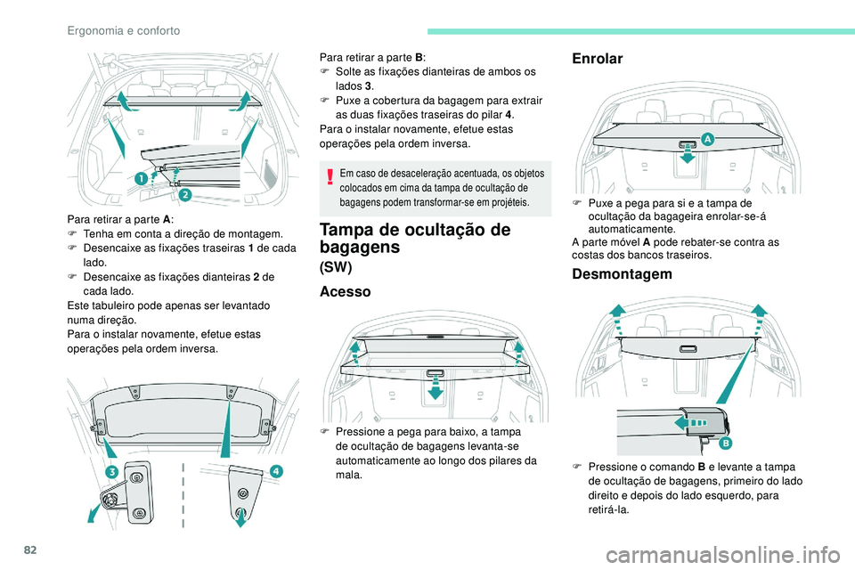Peugeot 508 2019 Manual do proprietário (in Portuguese) 82
Para retirar a parte A:
F T enha em conta a direção de montagem.
F
D
esencaixe as fixações traseiras 1 de cada
lado.
F
D
esencaixe as fixações dianteiras 2 de
cada lado.
Este tabulei Peugeot 508 2019 Manual do proprietário (in Portuguese) 82
Para retirar a parte A:
F T enha em conta a direção de montagem.
F
D
esencaixe as fixações traseiras 1 de cada
lado.
F
D
esencaixe as fixações dianteiras 2 de
cada lado.
Este tabulei