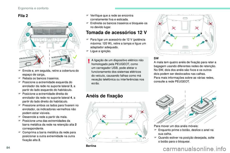 Peugeot 508 2019 Manual do proprietário (in Portuguese) 84
Fila 2
F Enrole e, em seguida, retire a cobertura do espaço de carga,
F
R
ebata os bancos traseiros.
F
P
osicione a extremidade esquerda do
enrolador da rede no suporte lateral 3 , a
parti Peugeot 508 2019 Manual do proprietário (in Portuguese) 84
Fila 2
F Enrole e, em seguida, retire a cobertura do espaço de carga,
F
R
ebata os bancos traseiros.
F
P
osicione a extremidade esquerda do
enrolador da rede no suporte lateral 3 , a
parti