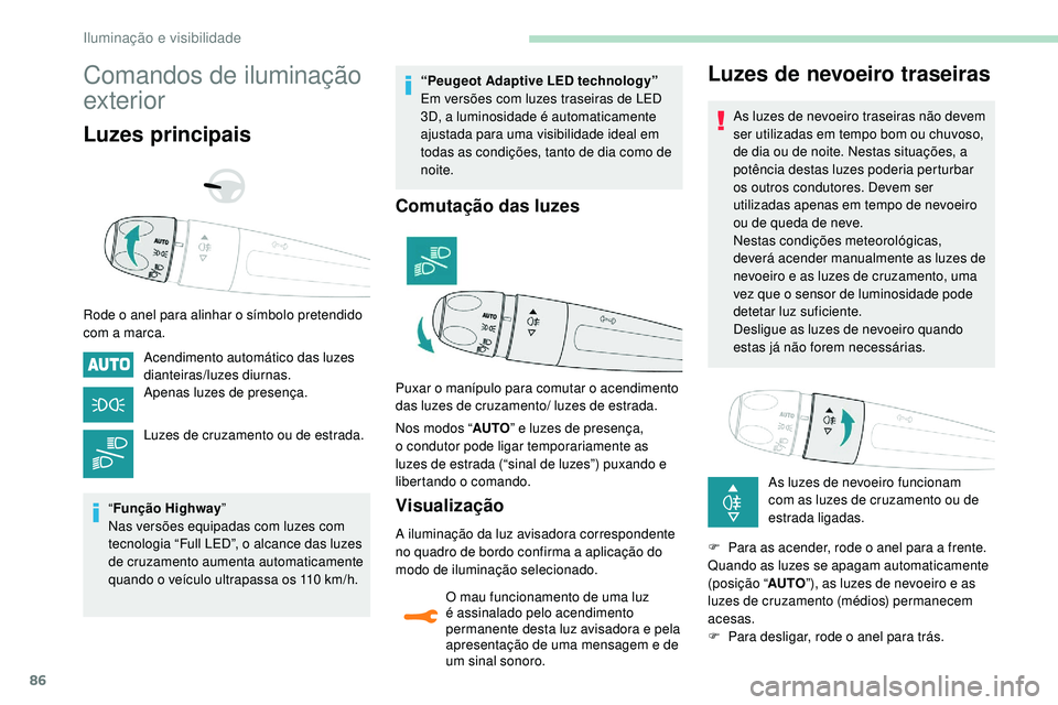 Peugeot 508 2019 Manual do proprietário (in Portuguese) 86
Comandos de iluminação
exterior
Luzes principais
Rode o anel para alinhar o símbolo pretendido
com a marca.Acendimento automático das luzes
dianteiras/luzes diurnas.
Apenas luzes de presenç Peugeot 508 2019 Manual do proprietário (in Portuguese) 86
Comandos de iluminação
exterior
Luzes principais
Rode o anel para alinhar o símbolo pretendido
com a marca.Acendimento automático das luzes
dianteiras/luzes diurnas.
Apenas luzes de presenç