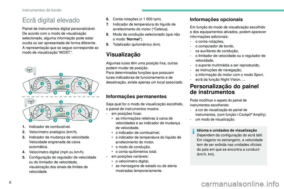 Peugeot 508 2019 Manual do proprietário (in Portuguese) 8
Ecrã digital elevado
Painel de instrumentos digital personalizável.
De acordo com o modo de visualização
selecionado, alguma informação pode estar
oculta ou ser apresentada de forma diferent Peugeot 508 2019 Manual do proprietário (in Portuguese) 8
Ecrã digital elevado
Painel de instrumentos digital personalizável.
De acordo com o modo de visualização
selecionado, alguma informação pode estar
oculta ou ser apresentada de forma diferent
