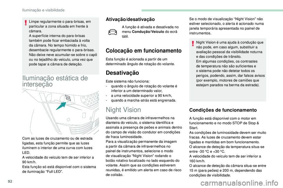 Peugeot 508 2019 Manual do proprietário (in Portuguese) 92
Limpe regularmente o para-brisas, em
particular a zona situada em frente à
câmara.
A super fície interna do para-brisas
também pode ficar embaciada à volta
da câmara. No tempo húmido e f Peugeot 508 2019 Manual do proprietário (in Portuguese) 92
Limpe regularmente o para-brisas, em
particular a zona situada em frente à
câmara.
A super fície interna do para-brisas
também pode ficar embaciada à volta
da câmara. No tempo húmido e f
