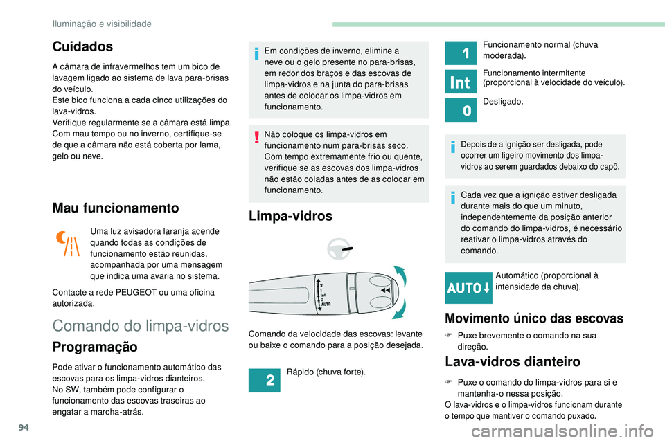 Peugeot 508 2019 Manual do proprietário (in Portuguese) 94
Cuidados
A câmara de infravermelhos tem um bico de
lavagem ligado ao sistema de lava para-brisas
do veículo.
Este bico funciona a cada cinco utilizações do
lava-vidros.
Verifique regularment Peugeot 508 2019 Manual do proprietário (in Portuguese) 94
Cuidados
A câmara de infravermelhos tem um bico de
lavagem ligado ao sistema de lava para-brisas
do veículo.
Este bico funciona a cada cinco utilizações do
lava-vidros.
Verifique regularment