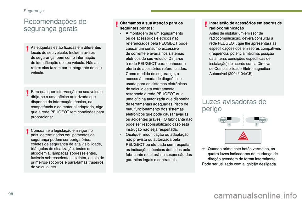 Peugeot 508 2019 Manual do proprietário (in Portuguese) 98
Recomendações de
segurança gerais
As etiquetas estão fixadas em diferentes
locais do seu veículo. Incluem avisos
de segurança, bem como informação
de identificação do seu veículo. N Peugeot 508 2019 Manual do proprietário (in Portuguese) 98
Recomendações de
segurança gerais
As etiquetas estão fixadas em diferentes
locais do seu veículo. Incluem avisos
de segurança, bem como informação
de identificação do seu veículo. N