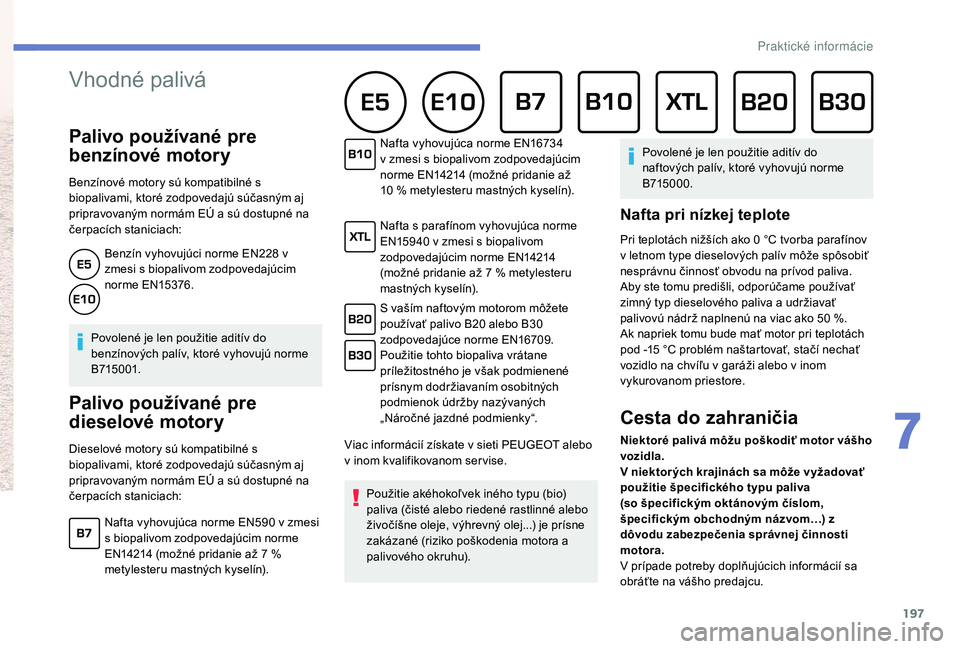 Peugeot 508 2019 Užívateľská príručka (in Slovak) 197
Tím PEUGEOTTOTAL vie, ako posúvať hranice výkonu a
získavať víťazstvá v tých najnáročnejších podmienkach, čo
potvrdzujú aj prvé tri miesta dosiahnuté v roku 2017.
S cieľom dos Peugeot 508 2019 Užívateľská príručka (in Slovak) 197
Tím PEUGEOTTOTAL vie, ako posúvať hranice výkonu a
získavať víťazstvá v tých najnáročnejších podmienkach, čo
potvrdzujú aj prvé tri miesta dosiahnuté v roku 2017.
S cieľom dos