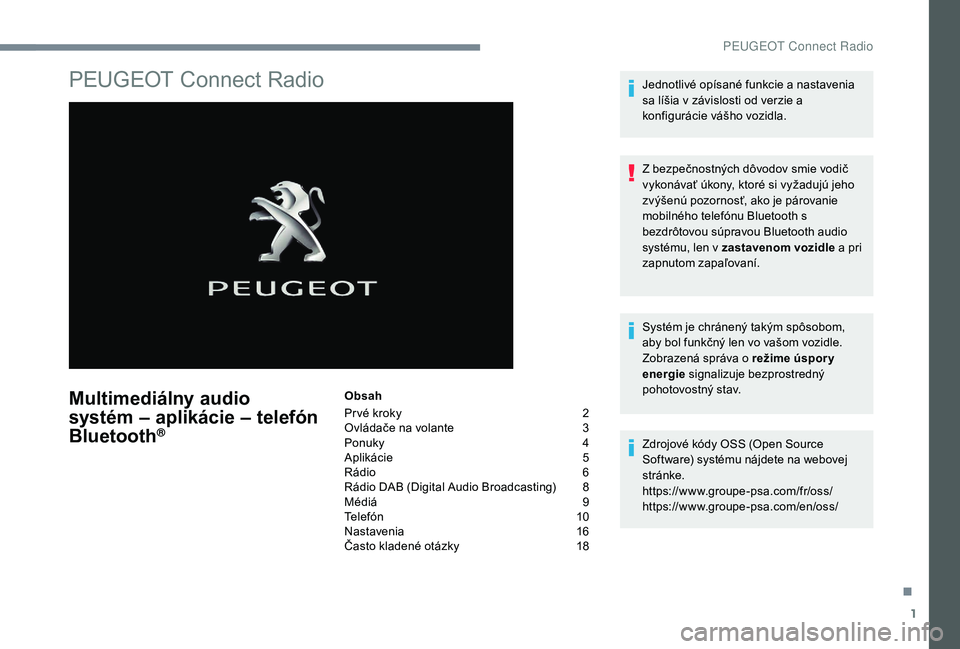 Peugeot 508 2019  Užívateľská príručka (in Slovak) 1
PEUGEOT Connect Radio
Multimediálny audio 
systém – aplikácie – telefón 
Bluetooth
®
Obsah
Pr vé kroky  
2
O

vládače na volante   
3
P

onuky   
4
A

plikácie   
5
R

ádio   
6
R

ád