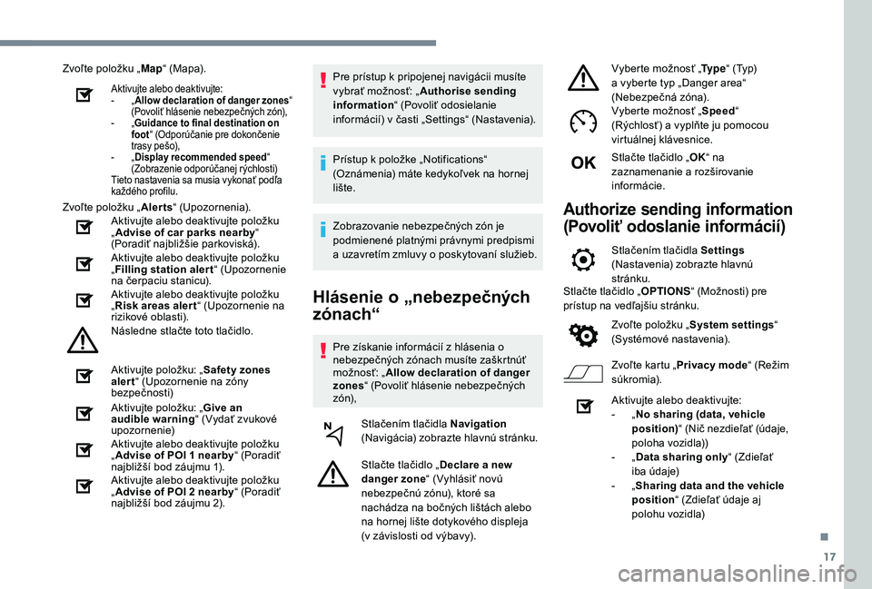 Peugeot 508 2019 Užívateľská príručka (in Slovak) 17
Zvoľte položku „Map“ (Mapa).
Aktivujte alebo deaktivujte:
-
„ A
llow declaration of danger zones “
(Povoliť hlásenie nebezpečných zón),
-
„G
uidance to final destination on
f Peugeot 508 2019 Užívateľská príručka (in Slovak) 17
Zvoľte položku „Map“ (Mapa).
Aktivujte alebo deaktivujte:
-
„ A
llow declaration of danger zones “
(Povoliť hlásenie nebezpečných zón),
-
„G
uidance to final destination on
f