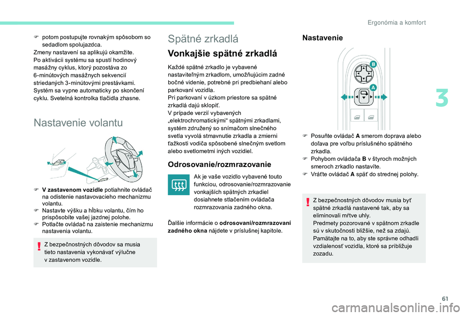 Peugeot 508 2019 Užívateľská príručka (in Slovak) 61
F potom postupujte rovnakým spôsobom so sedadlom spolujazdca.
Zmeny nastavení sa aplikujú okamžite.
Po aktivácii systému sa spustí hodinový
masážny cyklus, ktorý pozostáva zo
6 -min Peugeot 508 2019 Užívateľská príručka (in Slovak) 61
F potom postupujte rovnakým spôsobom so sedadlom spolujazdca.
Zmeny nastavení sa aplikujú okamžite.
Po aktivácii systému sa spustí hodinový
masážny cyklus, ktorý pozostáva zo
6 -min