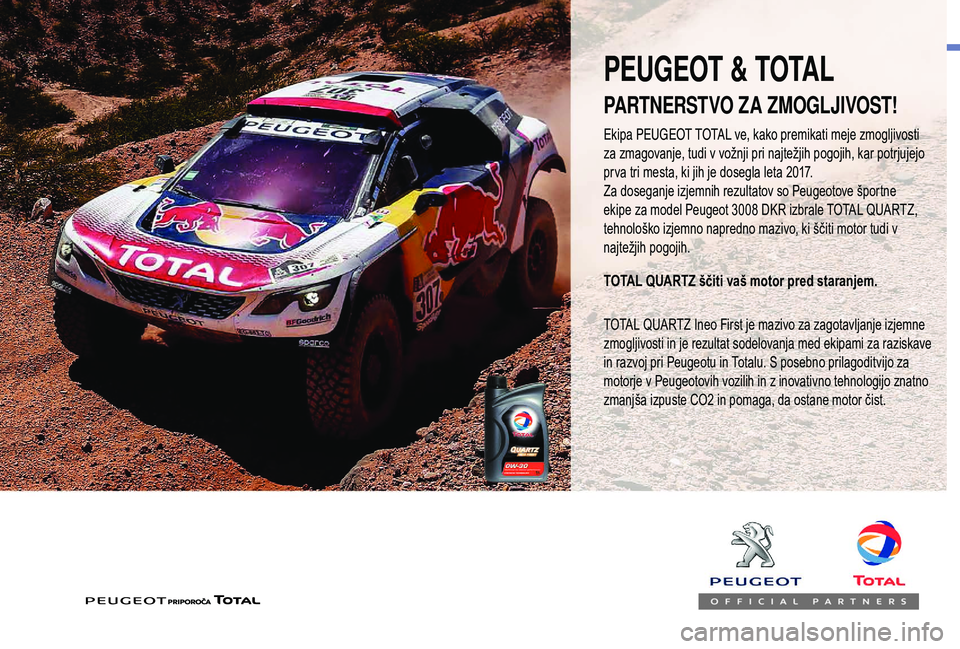 Peugeot 508 2019  Priročnik za lastnika (in Slovenian) Ekipa PEUGEOT TOTAL ve, kako premikati meje zmogljivosti 
za zmagovanje, tudi v vožnji pri najtežjih pogojih, kar potrjujejo 
prva tri mesta, ki jih je dosegla leta 2017.
Za doseganje izjemnih rezul