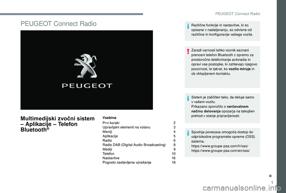 Peugeot 508 2019  Priročnik za lastnika (in Slovenian) 1
PEUGEOT Connect Radio
Multimedijski zvočni sistem 
– Aplikacije – Telefon 
Bluetooth
®
Vsebina
Pr vi koraki  
2
U

pravljalni elementi na volanu   
3
M

eniji   
4
A

plikacije   
5
R

adio   