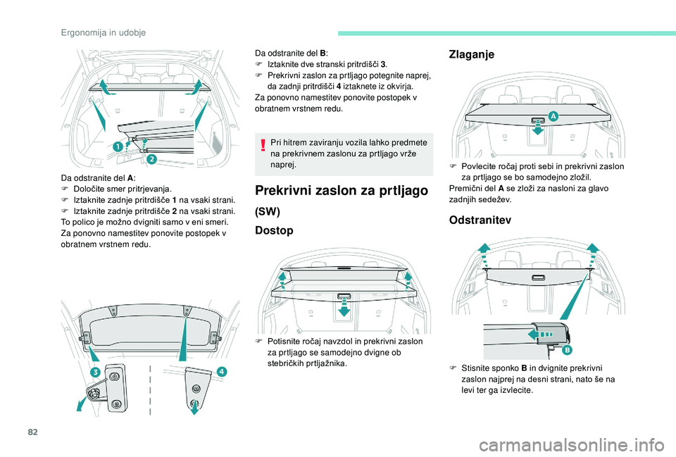 Peugeot 508 2019 Priročnik za lastnika (in Slovenian) 82
Da odstranite del A:
F D oločite smer pritrjevanja.
F
I
ztaknite zadnje pritrdišče 1 na vsaki strani.
F
I
ztaknite zadnje pritrdišče 2 na vsaki strani.
To polico je možno dvigniti samo Peugeot 508 2019 Priročnik za lastnika (in Slovenian) 82
Da odstranite del A:
F D oločite smer pritrjevanja.
F
I
ztaknite zadnje pritrdišče 1 na vsaki strani.
F
I
ztaknite zadnje pritrdišče 2 na vsaki strani.
To polico je možno dvigniti samo