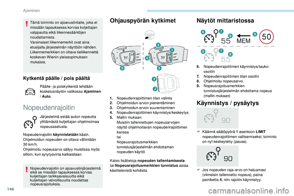 Peugeot 508 2019 Omistajan käsikirja (in Finnish) 146
Tämä toiminto on ajoavustinlaite, joka ei
missään tapauksessa korvaa kuljettajan
valppautta eikä liikennesääntöjen
noudattamista.
Varsinaiset liikennemerkit ovat aina
etusijalla järje Peugeot 508 2019 Omistajan käsikirja (in Finnish) 146
Tämä toiminto on ajoavustinlaite, joka ei
missään tapauksessa korvaa kuljettajan
valppautta eikä liikennesääntöjen
noudattamista.
Varsinaiset liikennemerkit ovat aina
etusijalla järje