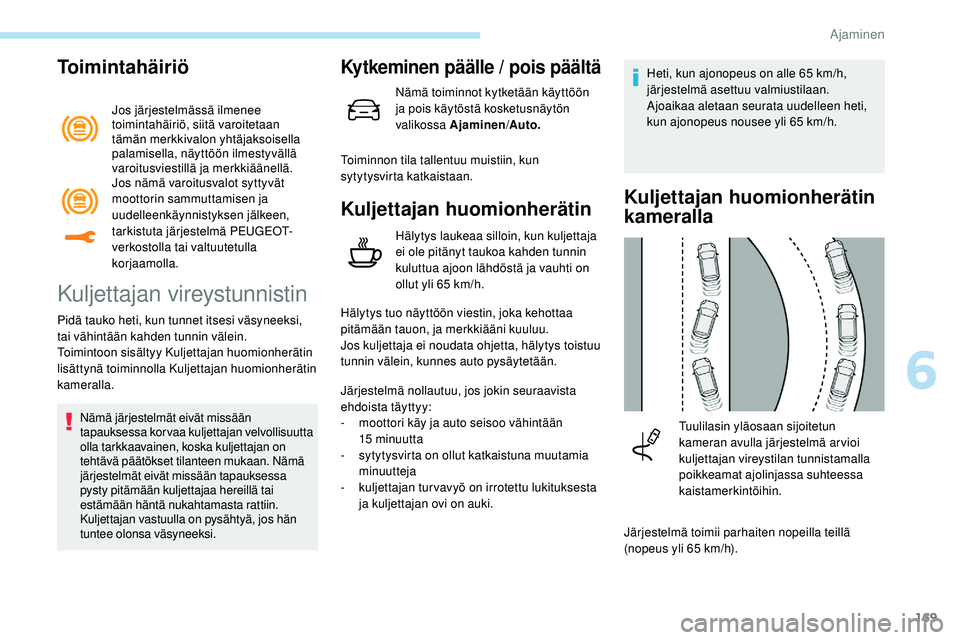 Peugeot 508 2019 Omistajan käsikirja (in Finnish) 169
Toimintahäiriö
Jos järjestelmässä ilmenee
toimintahäiriö, siitä varoitetaan
tämän merkkivalon yhtäjaksoisella
palamisella, näyttöön ilmestyvällä
varoitusviestillä ja merkkiä Peugeot 508 2019 Omistajan käsikirja (in Finnish) 169
Toimintahäiriö
Jos järjestelmässä ilmenee
toimintahäiriö, siitä varoitetaan
tämän merkkivalon yhtäjaksoisella
palamisella, näyttöön ilmestyvällä
varoitusviestillä ja merkkiä