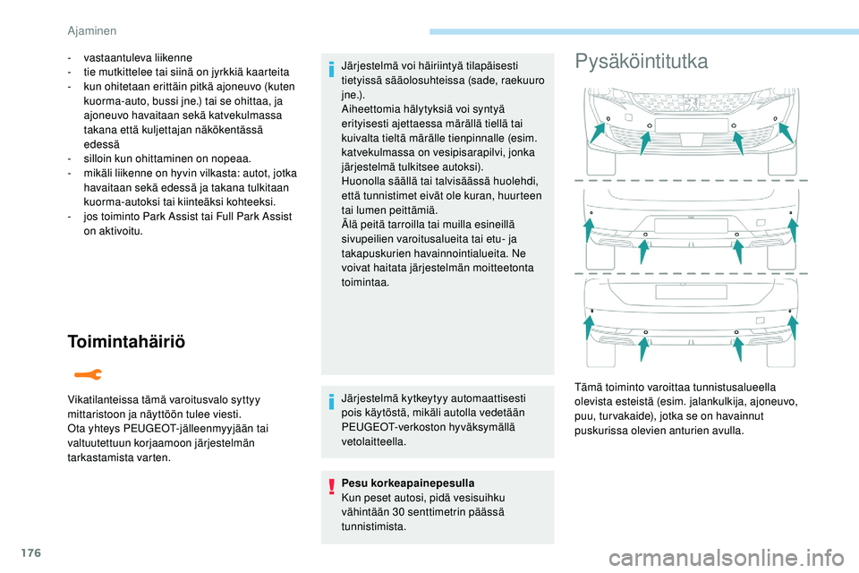 Peugeot 508 2019 Omistajan käsikirja (in Finnish) 176
Toimintahäiriö
- vastaantuleva liikenne
- tie mutkittelee tai siinä on jyrkkiä kaarteita
-
k
un ohitetaan erittäin pitkä ajoneuvo (kuten
kuorma-auto, bussi jne.) tai se ohittaa, ja
ajon Peugeot 508 2019 Omistajan käsikirja (in Finnish) 176
Toimintahäiriö
- vastaantuleva liikenne
- tie mutkittelee tai siinä on jyrkkiä kaarteita
-
k
un ohitetaan erittäin pitkä ajoneuvo (kuten
kuorma-auto, bussi jne.) tai se ohittaa, ja
ajon