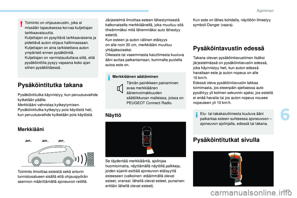 Peugeot 508 2019 Omistajan käsikirja (in Finnish) 177
Toiminto on ohjausavustin, joka ei
missään tapauksessa korvaa kuljettajan
tarkkaavaisuutta.
Kuljettajan on pysyttävä tarkkaavaisena ja
pidettävä auton ohjaus hallinnassaan.
Kuljettajan on Peugeot 508 2019 Omistajan käsikirja (in Finnish) 177
Toiminto on ohjausavustin, joka ei
missään tapauksessa korvaa kuljettajan
tarkkaavaisuutta.
Kuljettajan on pysyttävä tarkkaavaisena ja
pidettävä auton ohjaus hallinnassaan.
Kuljettajan on