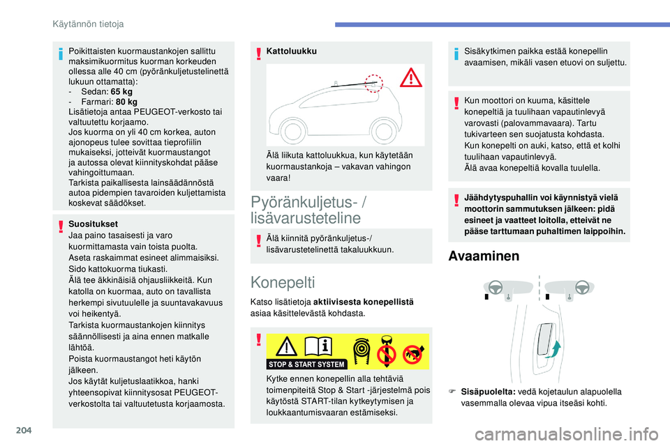 Peugeot 508 2019 Omistajan käsikirja (in Finnish) 204
Poikittaisten kuormaustankojen sallittu
maksimikuormitus kuorman korkeuden
ollessa alle 40
cm (pyöränkuljetustelinettä
lukuun ottamatta):
-
Sedan: 65 kg
-
Farmari: 80 kg
Lisätietoja Peugeot 508 2019 Omistajan käsikirja (in Finnish) 204
Poikittaisten kuormaustankojen sallittu
maksimikuormitus kuorman korkeuden
ollessa alle 40
cm (pyöränkuljetustelinettä
lukuun ottamatta):
-
Sedan: 65 kg
-
Farmari: 80 kg
Lisätietoja