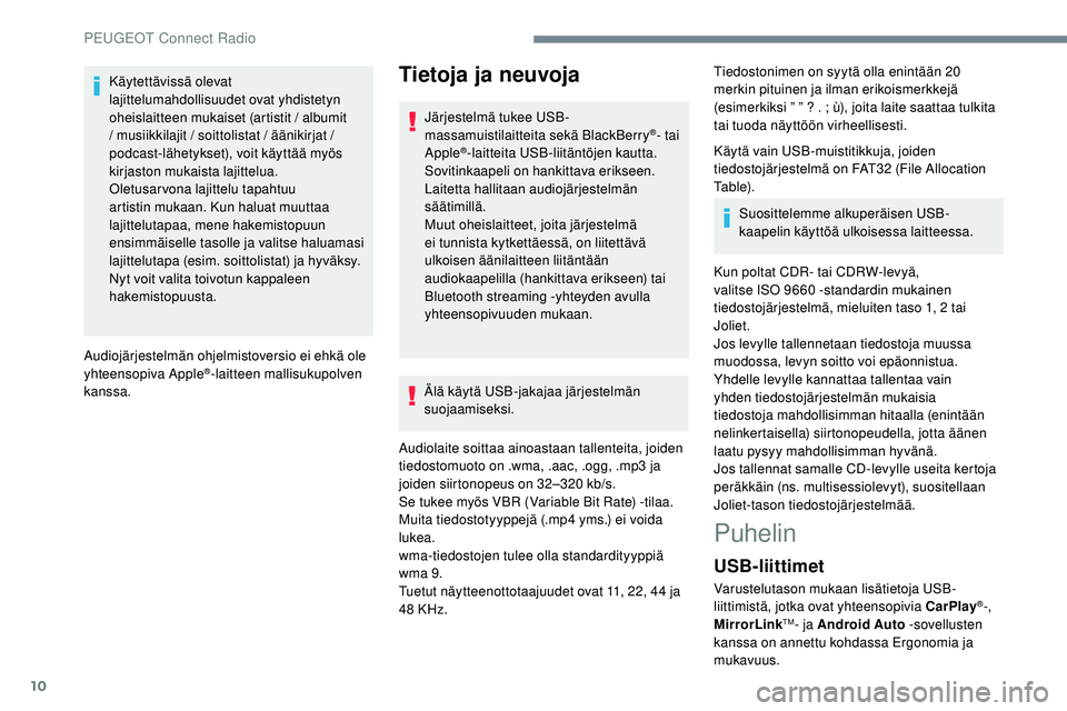 Peugeot 508 2019 Omistajan käsikirja (in Finnish) 10
Käytettävissä olevat
lajittelumahdollisuudet ovat yhdistetyn
oheislaitteen mukaiset (artistit / albumit
/ musiikkilajit / soittolistat / äänikirjat /
podcast-lähetykset), voit käyttää Peugeot 508 2019 Omistajan käsikirja (in Finnish) 10
Käytettävissä olevat
lajittelumahdollisuudet ovat yhdistetyn
oheislaitteen mukaiset (artistit / albumit
/ musiikkilajit / soittolistat / äänikirjat /
podcast-lähetykset), voit käyttää